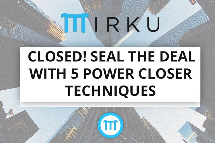 CLOSED-Seal-the-deal-with-5-power-closer-techniques2 Mirku